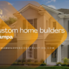 custom home builders tampa