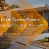 How Much Does a General Contractor Cost in Tampa