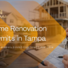 Home Renovation Permits in Tampa